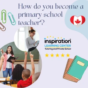 How do you become a primary school teacher? Inspiration Learning Center