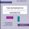 The Mathematics Lesson-Planning Handbook, Grades 6-8 - 9781506387918
