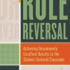 Role Reversal: Achieving Uncommonly Excellent Results in the Student-Centered Classroom