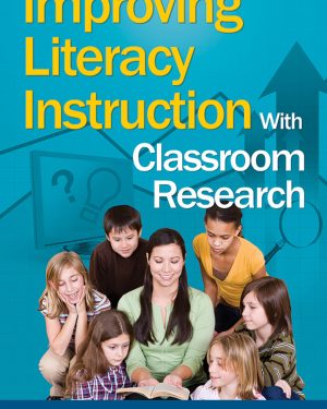 Improving Literacy Instruction With Classroom Research - 9781412940894