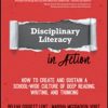 Disciplinary Literacy in Action: How to Create and Sustain a School-Wide Culture of Deep Reading, Writing, and Thinking