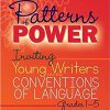 Patterns of Power: Inviting Young Writers into the Conventions of Language
