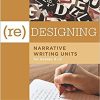 (Re)Designing Narrative Writing Units for Grades 5-12