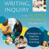 Reading, Writing, and Inquiry in the Science Classroom, Grades 6-12 - 9781412960717
