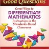 Good Questions: Great Ways to Differentiate Mathematics Instruction in the Standards-Based Classroom - 9780807764664