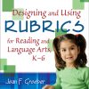 Designing and Using Rubrics for Reading and Language Arts, K-6 - 9781412937863